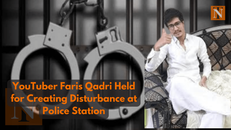 YouTuber Faris Qadri Held for Creating Disturbance at Police Station